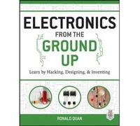 [Electronics from the Ground Up: Learn by Hacking, Designing, and Inventing: Learn by Hacking, Designing, and Inventing] [Quan, Ronald] [October, 2014]