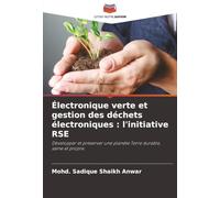Électronique verte et gestion des déchets électroniques : l'initiative RSE: Développer et préserver une planète Terre durable, saine et propre.