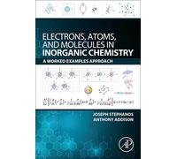 Electrons, Atoms, and Molecules in Inorganic Chemistry: A Worked Examples Approach