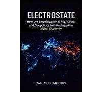 ElectroState: How the Electrification E-Flip, China and Geopolitics will Reshape the Global Economy