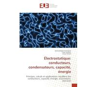 Électrostatique: conducteurs, condensateurs, capacité, énergie: Principes, calculs et applications: équilibre des conducteurs, capacité, énergie, associations, exercices