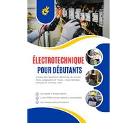 Électrotechnique pour Débutants: Comprendre facilement l’électricité, les circuits et les composants en 10 jours - Avec exemples pratiques