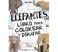 Elefantes Libro para colorear y dibujar para niños de 3 a 8 años: Diviértete Coloreando Elefantes y Dibujando algunas partes de los animales ... coleccionables para niños pequeños y niños