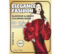 Elegance Fashion. Glamour&Grace Coloring Book: Visual Stories of Chic Women and Refined Style (Girls Fshion Dreams Series)