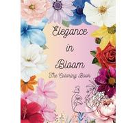 Elegance In Bloom: The Coloring Book (Elegance In Coloring)