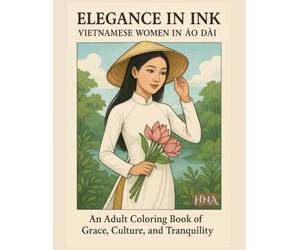 Elegance in Ink: Vietnamese Women in Áo Dài- An Adult Coloring Book of Grace, Culture, and Tranquility (Color Your World: The Ultimate Adult Coloring Book Series)