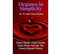 Elegance in Simplicity: Clean Hands. Clean Mouth. Clear Mind. Full Life. The Luxury Beyond Money