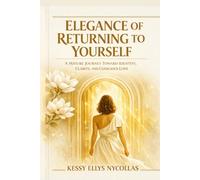 Elegance of Returning to Yourself: A Mature Journey Toward Identity, Clarity, and Conscious Love