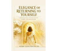 Elegance of Returning to Yourself: A Mature Journey Toward Identity, Clarity, and Conscious Love