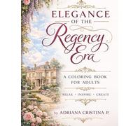 Elegance of the Regency Era: A Cozy Regency Coloring Book for Adults - Elegant Ladies, Romantic Gardens, Carriages, Balls and Life in the English Countryside (Cozy Spaces Coloring Series)