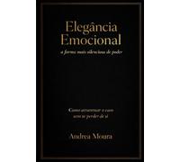 Elegância Emocional: a forma mais silenciosa de poder . Como atravessar o caos sem se perder de si