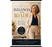 ELEGÂNCIA SEM IDADE: Moda, Beleza e Autoestima para a Mulher Madura