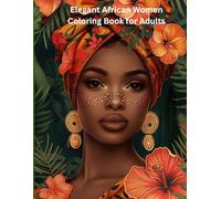 Elegant African Women Coloring Book for Adults: Beautiful Afrocentric Portraits, Headwraps, Flowers and Relaxing Patterns for Stress Relief