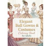 Elegant Ball Gowns & Carnival Costumes - Adult Coloring Book: 40 Stunning Hand-Drawn Illustrations of Elegant Dresses, Men’s Suits, Dance Scenes, ... for Relaxation, Mindfulness & Creative Fun