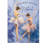 Elegant Ballerina Notebook: College Ruled Journal: Beautiful Impasto Art Cover with Golden Accents | Lined Notebook for Ballet Lovers, Dancers, Students and Everyday Writing