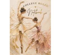 Elegant Ballerina Notebook: College Ruled Journal: Beautiful Impasto Art Cover with Golden Accents | Lined Notebook for Ballet Lovers, Dancers, Students and Everyday Writing