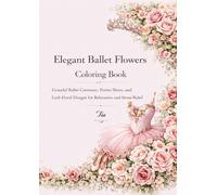Elegant Ballet Flowers Coloring Book: Graceful Ballet Costumes, Pointe Shoes, Floral Designs and Relaxing Coloring Pages for Adults (Floreveil Ballet Coloring Series)