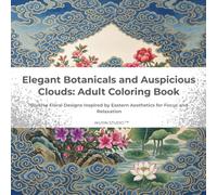 Elegant Botanicals and Auspicious Clouds: Adult Coloring Book: Diverse Floral Designs Inspired by Eastern Aesthetics for Focus and Relaxation (Botanical Coloring Collection)