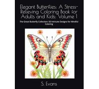 Elegant Butterflies: A Stress-Relieving Coloring Book for Adults and Kids: Volume 1: The Great Butterfly Collection: 50 Intricate Designs for Mindful ... Mindful Colouring Books for Adults)