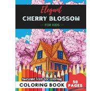 Elegant Cherry Blossom Coloring Book for Kids: 50 pages of beautiful cherry blossoms to color and enjoy (Flowers and Trees Coloring Books for Kids)