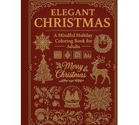 Elegant Christmas: A Mindful Holiday Coloring Book for Adults: 30 Intricate Holiday Designs for Relaxation, Peace, and Festive Joy