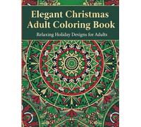 Elegant Christmas Adult Coloring Book: Relaxing Holiday Designs for Stress Relief and Mindful Coloring