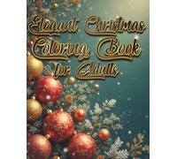 Elegant Christmas Coloring Book for Adults: 70 Beautiful Holiday Scenes, Mandalas & Decorations for Relaxation and Festive Joy (Relax & Create Coloring Books)