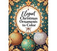 Elegant Christmas Ornaments to Color: A Beautiful Adult Coloring Collection of Decorative Holiday Ornament Designs