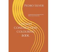 Elegant Construction Colouring Book.: A Sophisticated Journey Through Construction Vehicles, Scenes & Creative Detail