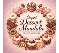Elegant Dessert Mandala Coloring Book: 70 Relaxing & Stylish Designs | Sweet Treat Mandalas with Cakes, Donuts & Desserts | Stress Relief & ... for Adults (Elegant Food Mandala Series)