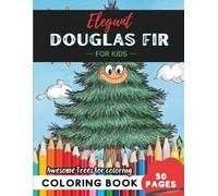 Elegant Douglas Fir Coloring Book for Kids: 50 pages of evergreen Douglas Fir coloring fun for kids (Flowers and Trees Coloring Books for Kids)
