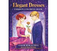 Elegant Dresses: Fashion Coloring Book: 40 Elegant Fashion Designs for Relaxation - Gothic & Victorian Inspired Coloring Book for Adults