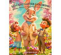 Elegant Easter Coloring: Bunnies, Flowers & Easter Designs to Color & Relax