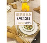 Elegant Easy Appetizers: 5-Ingredient Recipes