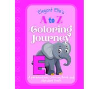 Elegant Elle's A to Z Coloring Journey: A Personalized Rhyming Alphabet Coloring Book with Elle’s Name on Every Page - Perfect for Ages 2 to 6 (Elle's Boundless World of Personalised Books)