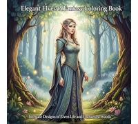 Elegant Elves: A Fantasy Coloring Book: Intricate Designs of Elven Life and Enchanted Woods