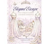 Elegant Escape: A Fashion-Inspired Coloring Book: A Luxurious Adult Coloring Experience for Relaxation, Creativity & Self-Care