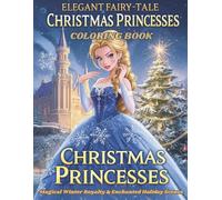 Elegant Fairy-Tale Christmas Princesses Coloring Book: Enchanted Royal Winter Scenes & Magical Holiday Adventures for Kids (Royal Winter Wonderland: The Ultimate Princess Coloring Collection)