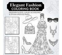 Elegant Fashion Coloring Book for Adults:: High-End Outfits, Runway Models, Designer Handbags, Shoes & Chic Lifestyle Scenes for Relaxation and Creativity.