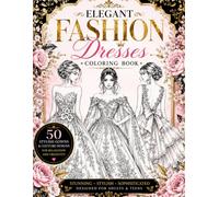 Elegant Fashion Dresses Colouring Book: 50 Stylish Gowns & Couture Designs for Relaxation and Creativity