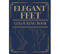 Elegant Feet Colouring Book: Line Art Feet Designs for Adults to Relax and De-Stress
