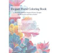 Elegant Floral Coloring Book: 30 Beautiful Mandala-Inspired Flower Designs for Relaxation and Stress Relief