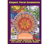 Elegant Floral Ornaments: Classic Flower Patterns for Teens and Adults, 47 Detailed Sheets
