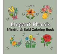 Elegant Florals: Mindful & Bold Coloring Book for Adults and Teens: 60 Big & Bold Flower Designs with Inspirational Quotes for Simple and Easy Stress ... Relief, Relaxation, Calm, Focus and Self-Care