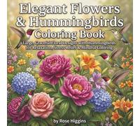 Elegant Flowers & Hummingbirds Coloring Book: Large, Graceful Floral Designs with Hummingbirds for Relaxation, Stress Relief & Mindful Coloring