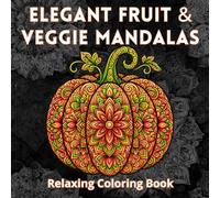 Elegant Fruit & Veggie Mandalas Coloring Book for Adults: Fruit and Vegetable Shaped Mandalas with Elegant Patterns for Stress Relief Coloring (Bold Mandalas)