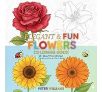 Elegant & Fun Flowers Coloring Book: 48+ Beautiful Flower Designs for Relaxation and Stress Relief (Coloring Books for Adults and Kids)