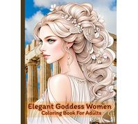 Elegant Goddess Women Coloring Book For Adults: Beautiful Fantasy Portraits, Intricate Hair, Jewelry & Flowing Dresses for Relaxation and Stress Relief, Size 8.5x11 Inch, 60 Single Page