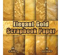Elegant Gold Scrapbook Paper: 10 Chic Golden Designs, 8.5 x 8.5 Inch, 40 Pages, Double-Sided Featuring Minimalist Gold Patterns, Modern and Soft ... Art Journals, Collages and Scrapbooking