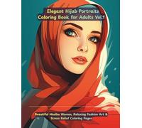 Elegant Hijab Portraits Coloring Book Vol.1: 50 Beautiful Muslim Women Designs for Relaxation, Mindfulness & Creative Coloring: 50 Elegant Hijab ... Creative Expression, Calm & Mindful Coloring
